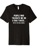 1PC tee-"People Who Tolerate Me On A Daily Basis" Sarcastic Funny T Shirt Printed Shirt