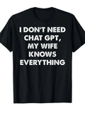 1PC I Don'T Need Chat GPT My Wife Knows Everything Husband Men T-Shirt Unisex Casual Round Neck Outdoor Short Sleeve T Shirt with Slight Stretch, Slightly Elastic