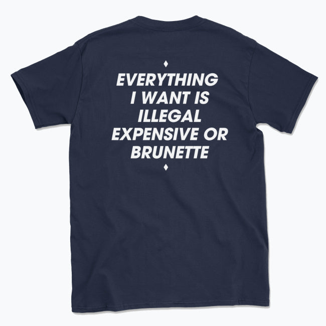 044 ILLEGAL, EXPENSIVE OR BRUNETTE Funny T-shirt Tee Back Printing