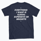 044 ILLEGAL, EXPENSIVE OR BRUNETTE Funny T-shirt Tee Back Printing