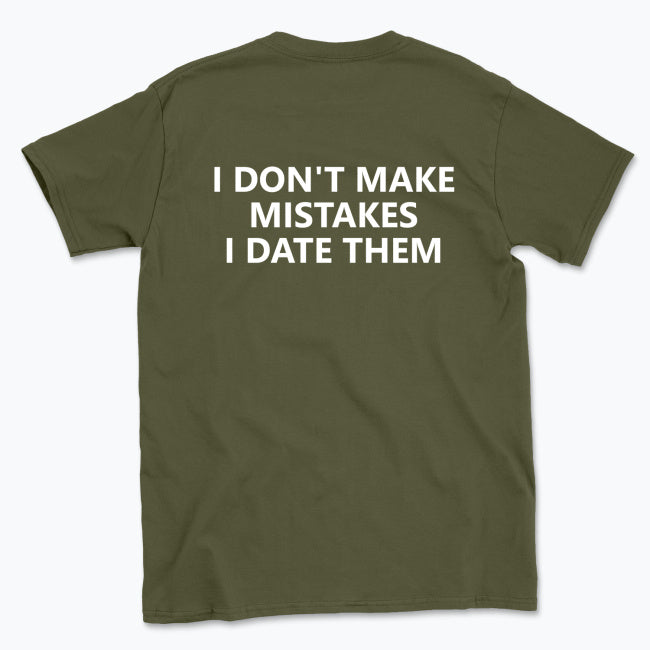 059 I DON'T MAKE MISTAKES I DATE THEM Funny T-shirt Tee