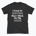 052 I Tried To RETIRE Now I Work For My WIFE Funnt T-shirt tee Front Printed