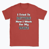 052 I Tried To RETIRE Now I Work For My WIFE Funnt T-shirt tee Front Printed
