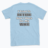 052 I Tried To RETIRE Now I Work For My WIFE Funnt T-shirt tee Back Printed