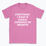 044 ILLEGAL, EXPENSIVE OR BRUNETTE Funny T-shirt Tee Front Printing