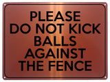 2172 Please Do Not Kick Balls Against The Fence Metal Aluminium Plaque Sign