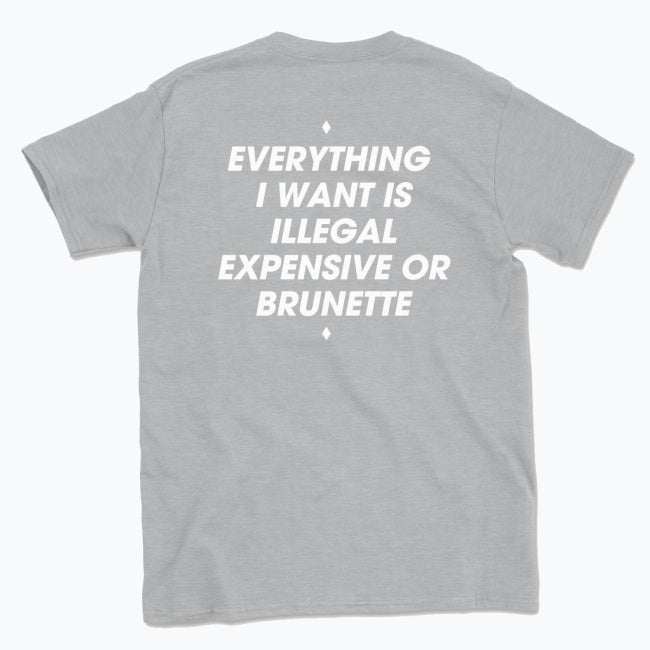 044 ILLEGAL, EXPENSIVE OR BRUNETTE Funny T-shirt Tee Back Printing