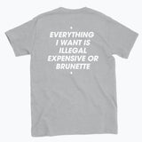 044 ILLEGAL, EXPENSIVE OR BRUNETTE Funny T-shirt Tee Back Printing