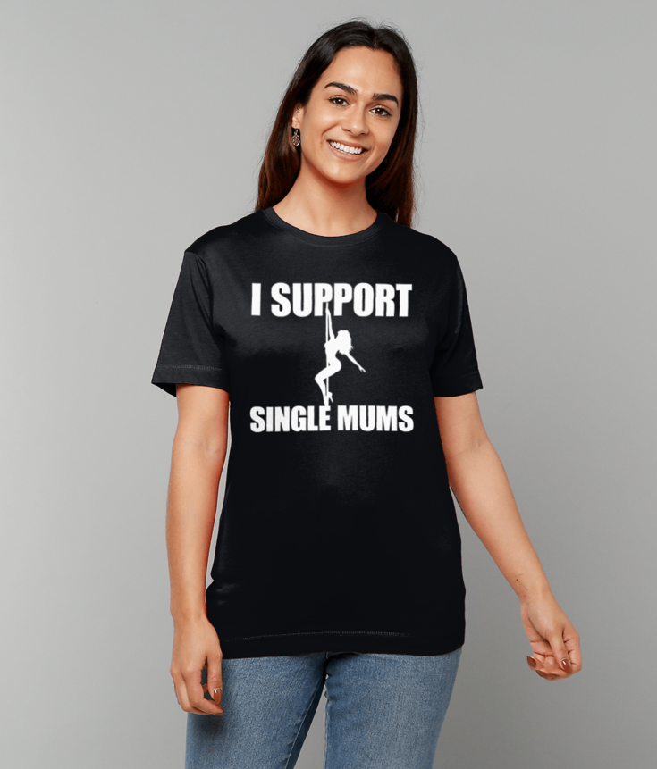 394 I Support Single Mums T-Shirt Funny Adult Humor Tee