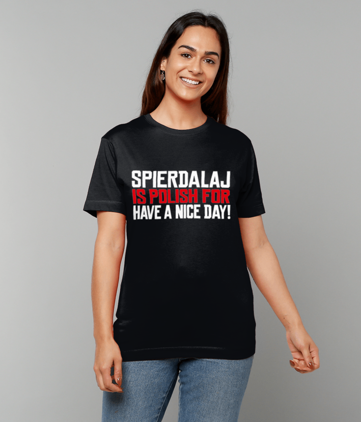 303 Spierdalaj Is Polish For Have A Nice Day Funny Polish T-shirt Tee