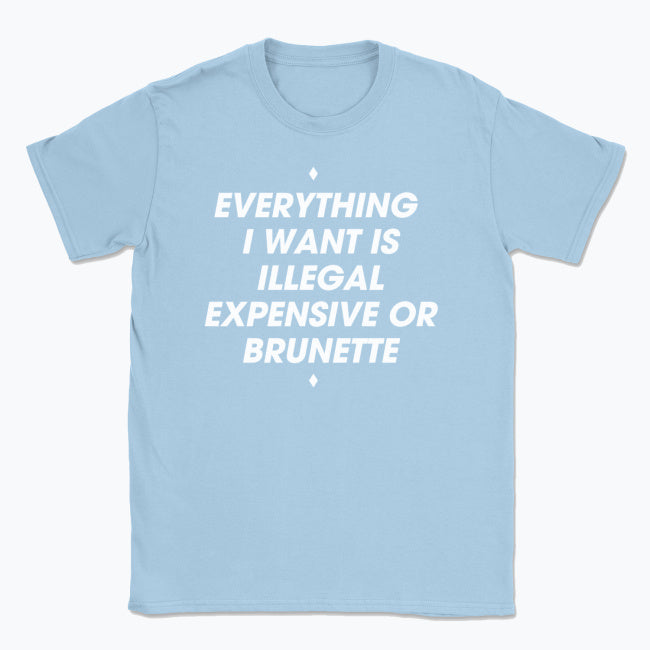 044 ILLEGAL, EXPENSIVE OR BRUNETTE Funny T-shirt Tee Front Printing
