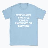 044 ILLEGAL, EXPENSIVE OR BRUNETTE Funny T-shirt Tee Front Printing
