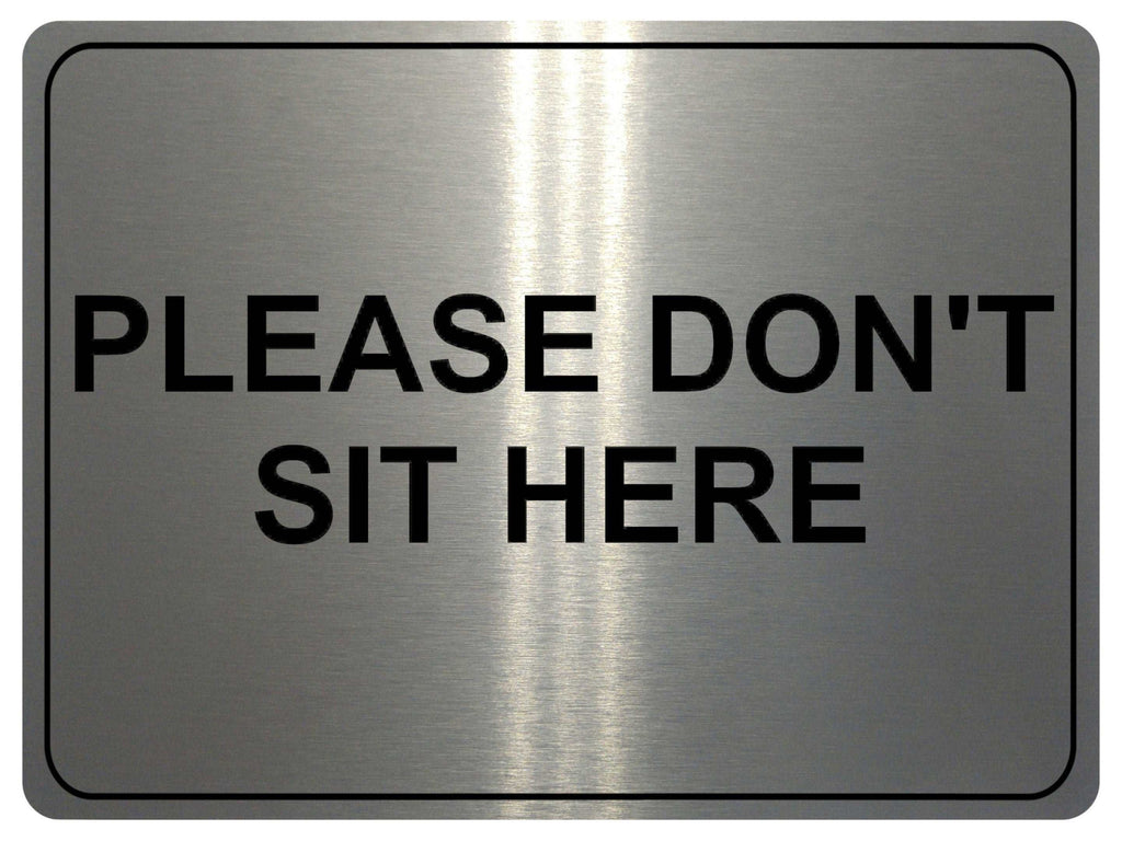 1025 Please DON'T SIT HERE Metal Aluminium Plaque Sign House Office Restaurant Bar Pub