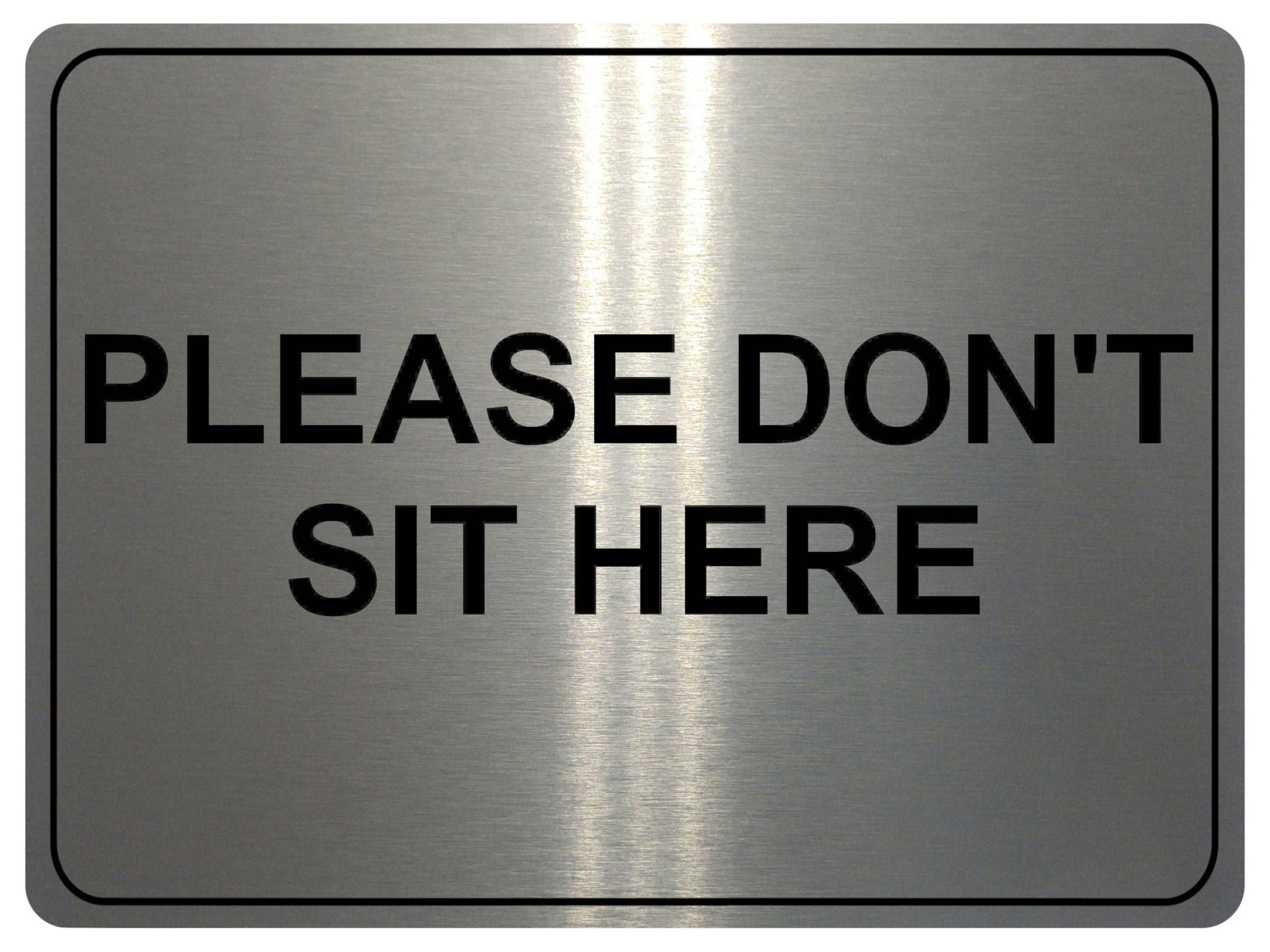 1025 Please DON'T SIT HERE Metal Aluminium Plaque Sign House Office Restaurant Bar Pub