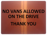 1100 NO VANS ALLOWED ON THE DRIVE Metal Aluminium Plaque Sign Door Gate House