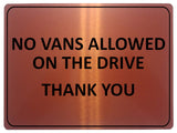 1101 NO VANS ALLOWED ON THE DRIVE Metal Aluminium Plaque Sign Door Gate House