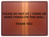 1053 PLEASE DO NOT SIT STAND OR HANG THINGS ON THIS WALL Metal Aluminium Plaque Sign