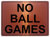 1190 NO BALL GAMES Metal Aluminium Plaque Sign For Door Gate Wall House Office