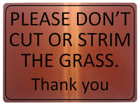 1247 PLEASE DON'T CUT OR STRIM THE GRASS Metal Aluminium Plaque Sign Garden