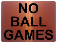 1189 NO BALL GAMES Metal Aluminium Plaque Sign For Door Gate Wall House Office