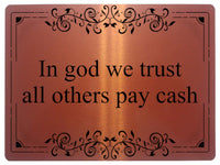 1149 In god we trust all others pay cash Metal Aluminium Plaque Sign Door House