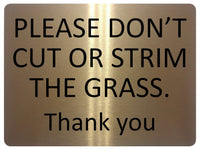 1246 PLEASE DON'T CUT OR STRIM THE GRASS Metal Aluminium Plaque Sign Garden