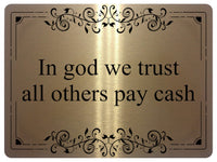 1149 In god we trust all others pay cash Metal Aluminium Plaque Sign Door House