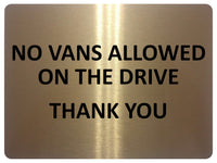 1100 NO VANS ALLOWED ON THE DRIVE Metal Aluminium Plaque Sign Door Gate House