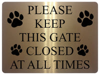 1171 PLEASE KEEP THIS GATE CLOSED AT ALL TIMES Metal Aluminium Plaque Sign Door House Garden