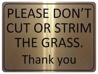 1247 PLEASE DON'T CUT OR STRIM THE GRASS Metal Aluminium Plaque Sign Garden