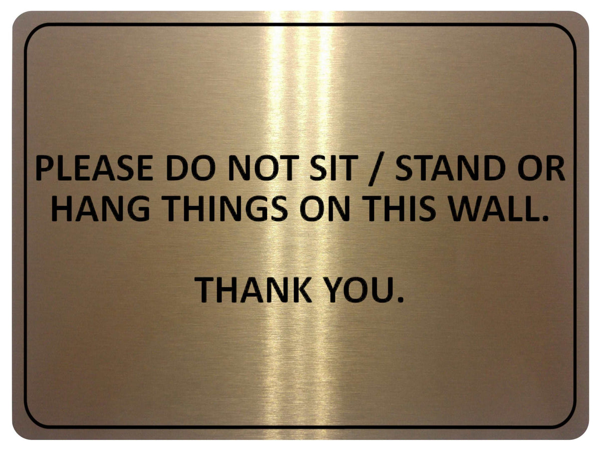 1053 PLEASE DO NOT SIT STAND OR HANG THINGS ON THIS WALL Metal Aluminium Plaque Sign