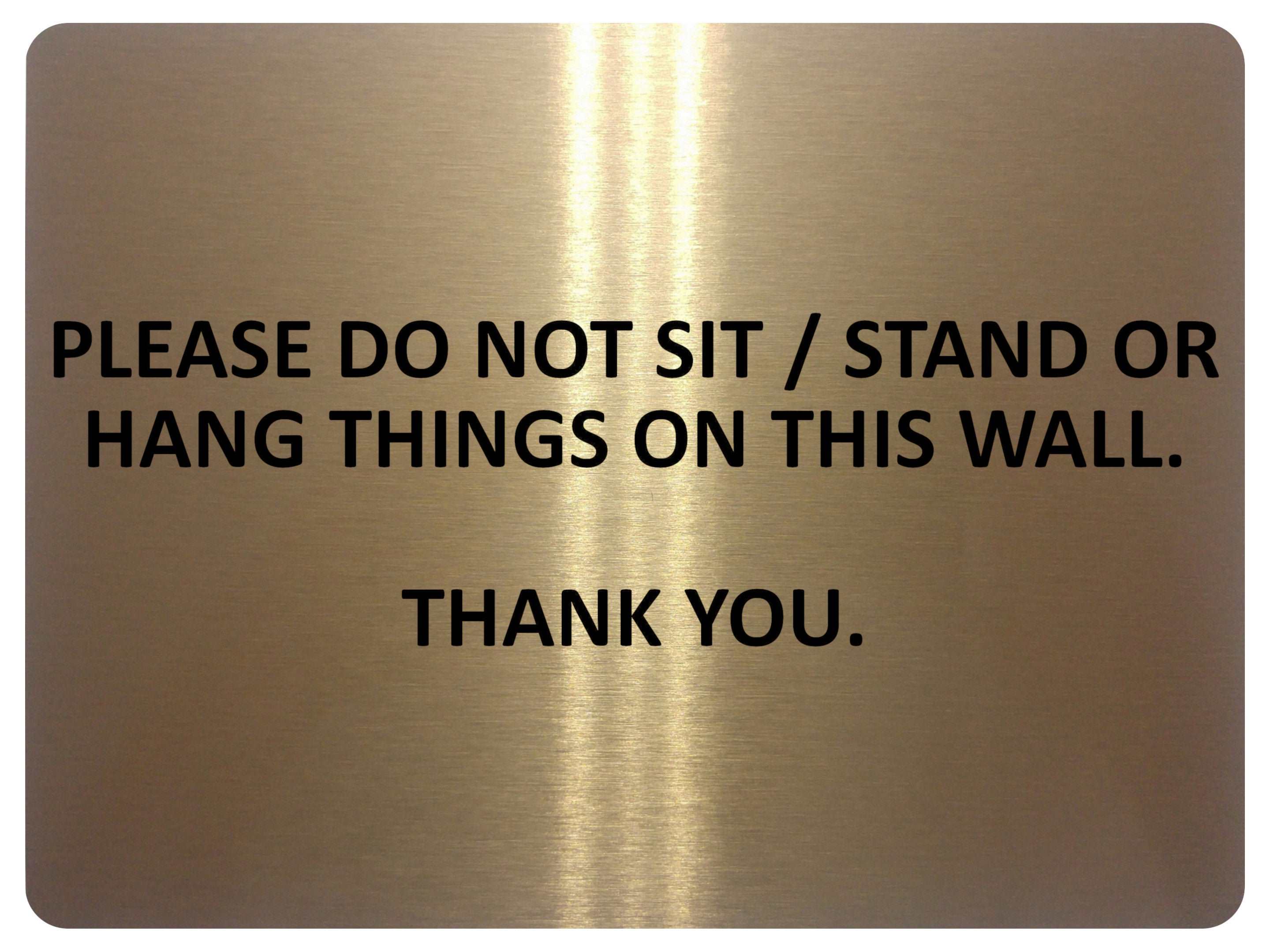 1052 PLEASE DO NOT SIT STAND OR HANG THINGS ON THIS WALL Metal Aluminium Plaque Sign
