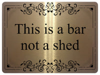 1223 THIS IS A BAR NOT A SHED Metal Aluminium Plaque Sign Door Gate House Garden