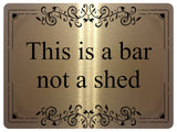 1223 THIS IS A BAR NOT A SHED Metal Aluminium Plaque Sign Door Gate House Garden