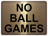 1190 NO BALL GAMES Metal Aluminium Plaque Sign For Door Gate Wall House Office