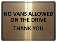 1101 NO VANS ALLOWED ON THE DRIVE Metal Aluminium Plaque Sign Door Gate House