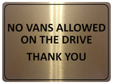 1101 NO VANS ALLOWED ON THE DRIVE Metal Aluminium Plaque Sign Door Gate House