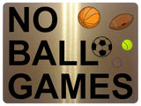 1193 NO BALL GAMES Metal Aluminium Plaque Sign For Door Gate Wall House Office