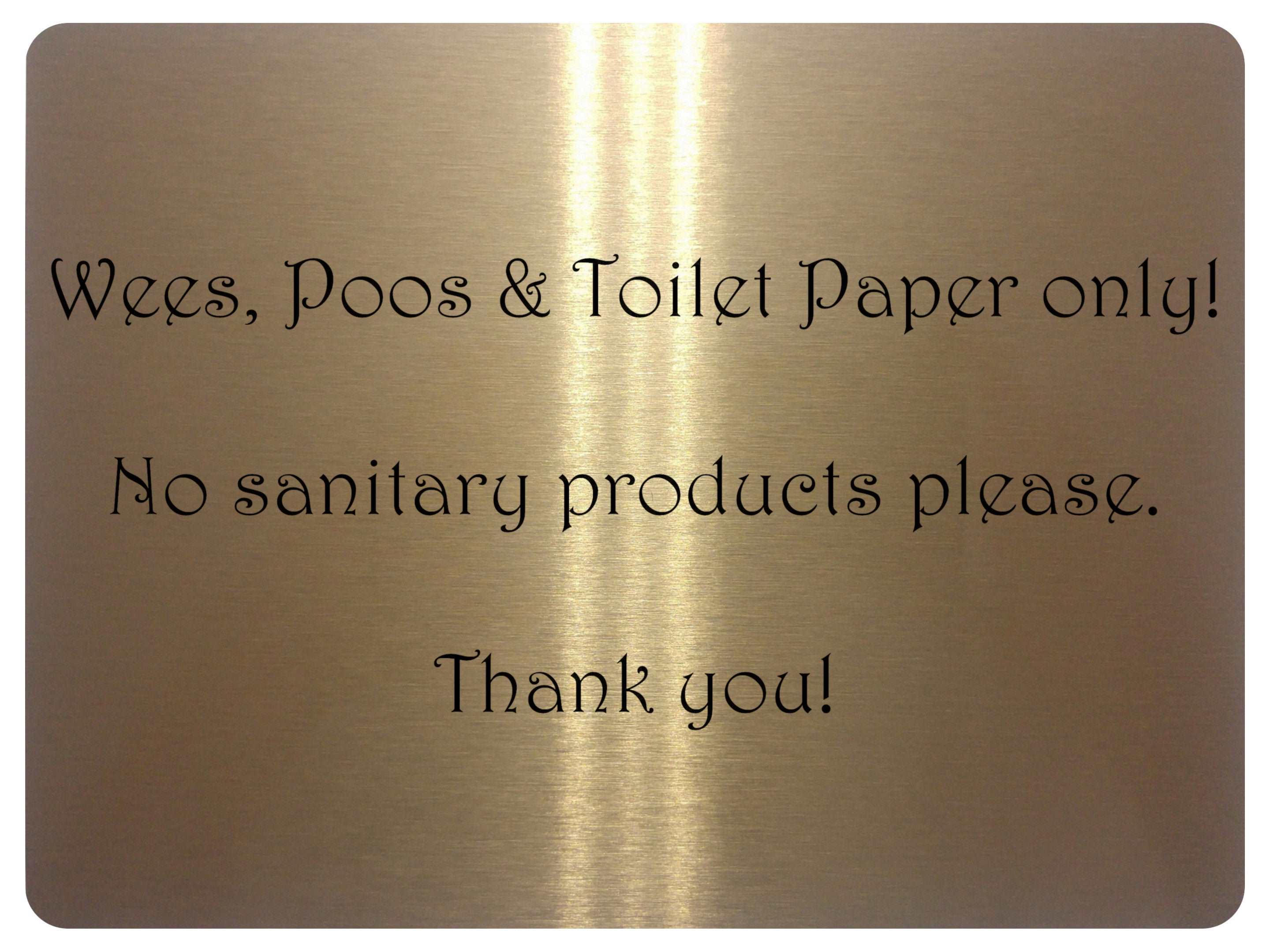 1058 Wees, Poos & Toilet Paper Only! No Sanitary Products Metal Aluminium Plaque Sign Door