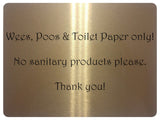 1058 Wees, Poos & Toilet Paper Only! No Sanitary Products Metal Aluminium Plaque Sign Door