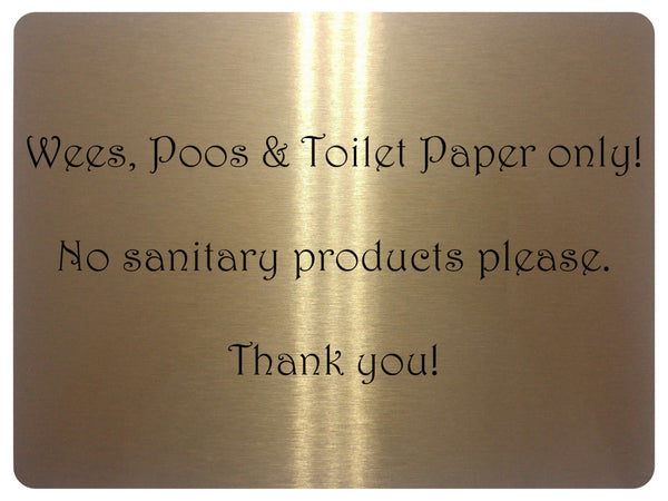 1058 Wees, Poos & Toilet Paper Only! No Sanitary Products Metal Aluminium Plaque Sign Door