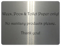 1058 Wees, Poos & Toilet Paper Only! No Sanitary Products Metal Aluminium Plaque Sign Door