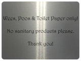 1058 Wees, Poos & Toilet Paper Only! No Sanitary Products Metal Aluminium Plaque Sign Door