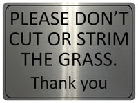 1247 PLEASE DON'T CUT OR STRIM THE GRASS Metal Aluminium Plaque Sign Garden