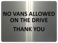 1100 NO VANS ALLOWED ON THE DRIVE Metal Aluminium Plaque Sign Door Gate House
