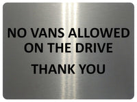 1100 NO VANS ALLOWED ON THE DRIVE Metal Aluminium Plaque Sign Door Gate House