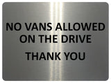 1100 NO VANS ALLOWED ON THE DRIVE Metal Aluminium Plaque Sign Door Gate House