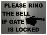 1230 PLEASE RING THE BELL IF GATE IS LOCKED Metal Aluminium Plaque Sign House Office