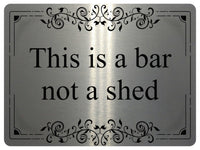 1223 THIS IS A BAR NOT A SHED Metal Aluminium Plaque Sign Door Gate House Garden