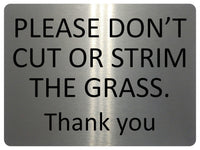 1246 PLEASE DON'T CUT OR STRIM THE GRASS Metal Aluminium Plaque Sign Garden